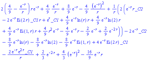 2*(4/9-exp(-r)/r)*r*exp(-r)+(4/9)*exp(-r)/r+(8/9)*exp(-r)-(4/9)*(exp(-r))^2/r+2*(exp(-r)*r*_C2-2*exp(-r)*Ei(2*r)*_C1*r+exp(r)*_C1+(4/9)*exp(-r)*ln(r)*r+(4/9)*exp(-r)*ln(2)*r+(4/9)*exp(-r)*Ei(1, r)*r+(4/9)*r^2*exp(-r)-(4/9)*exp(-r)*r-(2/9)*exp(-r)+(2/9)*exp(-2*r))/r-2*exp(-r)*_C2-(8/9)*exp(-r)*ln(r)-(8/9)*exp(-r)*ln(2)-(8/9)*exp(-r)*Ei(1, r)+4*exp(-r)*Ei(2*r)*_C1-2*exp(-r)*exp(2*r)*_C1/r+(2/3)*exp(-2*r)+(4/3)*(exp(-r))^2-(16/9)*exp(-r)*r
