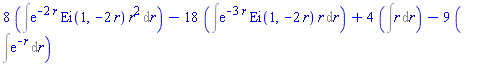 8*(Int(exp(-2*r)*Ei(1, -2*r)*r^2, r))-18*(Int(exp(-3*r)*Ei(1, -2*r)*r, r))+4*(Int(r, r))-9*(Int(exp(-r), r))