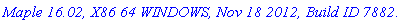 `Maple 16.02, X86 64 WINDOWS, Nov 18 2012, Build ID 788210`