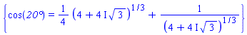 {cos(`20°`) = (1/4)*(4+(4*I)*3^(1/2))^(1/3)+1/(4+(4*I)*3^(1/2))^(1/3)}