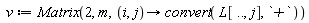 v := Matrix(2, m, proc (i, j) options operator, arrow; convert(L[() .. (), j], `+`) end proc)