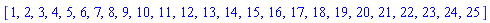 [1, 2, 3, 4, 5, 6, 7, 8, 9, 10, 11, 12, 13, 14, 15, 16, 17, 18, 19, 20, 21, 22, 23, 24, 25]