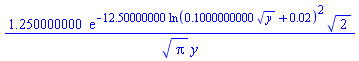 1.250000000*exp(-12.50000000*ln(.1000000000*y^(1/2)+0.2e-1)^2)*2^(1/2)/(Pi^(1/2)*y)