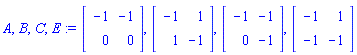 A, B, C, E := Matrix(2, 2, {(1, 1) = -1, (1, 2) = -1, (2, 1) = 0, (2, 2) = 0}), Matrix(2, 2, {(1, 1) = -1, (1, 2) = 1, (2, 1) = 1, (2, 2) = -1}), Matrix(2, 2, {(1, 1) = -1, (1, 2) = -1, (2, 1) = 0, (2, 2) = -1}), Matrix(2, 2, {(1, 1) = -1, (1, 2) = 1, (2, 1) = -1, (2, 2) = -1})