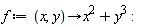 f := proc (x, y) options operator, arrow; x^2+y^3 end proc:
