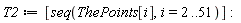 T2 := [seq(ThePoints[i], i = 2 .. 51)]