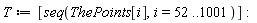 T := [seq(ThePoints[i], i = 52 .. 1001)]