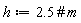 h := 2.5