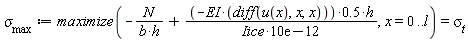 sigma[max] := maximize(-N/(b*h)+((-EI*(diff(u(x), x, x)))*.5)*h/(0.10e-10*Iice), x = 0 .. l) = sigma[t]