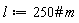 l := 250