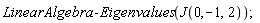LinearAlgebra:-Eigenvalues(J(0, -1, 2))