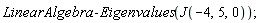 LinearAlgebra:-Eigenvalues(J(-4, 5, 0))
