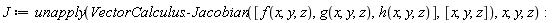 J := unapply(VectorCalculus:-Jacobian([f(x, y, z), g(x, y, z), h(x, y, z)], [x, y, z]), x, y, z):