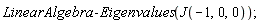 LinearAlgebra:-Eigenvalues(J(-1, 0, 0))