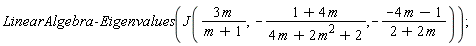 LinearAlgebra:-Eigenvalues(J(3*m/(m+1), -(1+4*m)/(4*m+2*m^2+2), -(-4*m-1)/(2+2*m)))