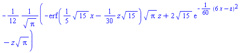 -(1/12)*(-erf((1/5)*15^(1/2)*x-(1/30)*z*15^(1/2))*Pi^(1/2)*z+2*15^(1/2)*exp(-(1/60)*(6*x-z)^2)-z*Pi^(1/2))/Pi^(1/2)