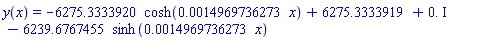 y(x) = -6275.3333920*cosh(0.14969736273e-2*x)+6275.3333919+0.*I-6239.6767455*sinh(0.14969736273e-2*x)