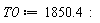 T0 := 1850.4: