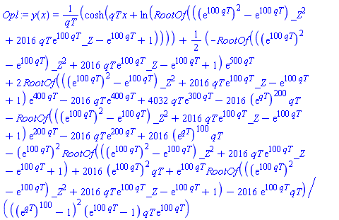 y(x) = cosh(qT*x+ln(RootOf(((exp(100*qT))^2-exp(100*qT))*_Z^2+2016*qT*exp(100*qT)*_Z-exp(100*qT)+1)))/qT+(1/2)*(-RootOf(((exp(100*qT))^2-exp(100*qT))*_Z^2+2016*qT*exp(100*qT)*_Z-exp(100*qT)+1)*exp(500*qT)+2*RootOf(((exp(100*qT))^2-exp(100*qT))*_Z^2+2016*qT*exp(100*qT)*_Z-exp(100*qT)+1)*exp(400*qT)-2016*qT*exp(400*qT)+4032*qT*exp(300*qT)-2016*(exp(qT))^200*qT-RootOf(((exp(100*qT))^2-exp(100*qT))*_Z^2+2016*qT*exp(100*qT)*_Z-exp(100*qT)+1)*exp(200*qT)-2016*qT*exp(200*qT)+2016*(exp(qT))^100*qT-(exp(100*qT))^2*RootOf(((exp(100*qT))^2-exp(100*qT))*_Z^2+2016*qT*exp(100*qT)*_Z-exp(100*qT)+1)+2016*(exp(100*qT))^2*qT+exp(100*qT)*RootOf(((exp(100*qT))^2-exp(100*qT))*_Z^2+2016*qT*exp(100*qT)*_Z-exp(100*qT)+1)-2016*exp(100*qT)*qT)/(((exp(qT))^100-1)^2*(exp(100*qT)-1)*qT*exp(100*qT))