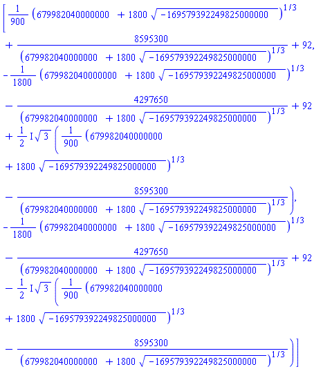 [(1/900)*(679982040000000+1800*(-169579392249825000000)^(1/2))^(1/3)+8595300/(679982040000000+1800*(-169579392249825000000)^(1/2))^(1/3)+92, -(1/1800)*(679982040000000+1800*(-169579392249825000000)^(1/2))^(1/3)-4297650/(679982040000000+1800*(-169579392249825000000)^(1/2))^(1/3)+92+((1/2)*I)*3^(1/2)*((1/900)*(679982040000000+1800*(-169579392249825000000)^(1/2))^(1/3)-8595300/(679982040000000+1800*(-169579392249825000000)^(1/2))^(1/3)), -(1/1800)*(679982040000000+1800*(-169579392249825000000)^(1/2))^(1/3)-4297650/(679982040000000+1800*(-169579392249825000000)^(1/2))^(1/3)+92-((1/2)*I)*3^(1/2)*((1/900)*(679982040000000+1800*(-169579392249825000000)^(1/2))^(1/3)-8595300/(679982040000000+1800*(-169579392249825000000)^(1/2))^(1/3))]
