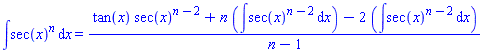 int(sec(x)^n, x) = (tan(x)*sec(x)^(n-2)+n*(int(sec(x)^(n-2), x))-2*(int(sec(x)^(n-2), x)))/(n-1)