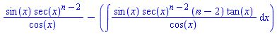 sin(x)*sec(x)^(n-2)/cos(x)-(int(sin(x)*sec(x)^(n-2)*(n-2)*tan(x)/cos(x), x))