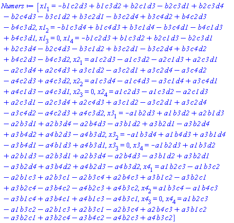 [x1[1] = -b1*c2*d3+b1*c3*d2+b2*c1*d3-b2*c3*d1+b2*c3*d4-b2*c4*d3-b3*c1*d2+b3*c2*d1-b3*c2*d4+b3*c4*d2+b4*c2*d3-b4*c3*d2, x1[2] = -b1*c3*d4+b1*c4*d3+b3*c1*d4-b3*c4*d1-b4*c1*d3+b4*c3*d1, x1[3] = 0, x1[4] = -b1*c2*d3+b1*c3*d2+b2*c1*d3-b2*c3*d1+b2*c3*d4-b2*c4*d3-b3*c1*d2+b3*c2*d1-b3*c2*d4+b3*c4*d2+b4*c2*d3-b4*c3*d2, x2[1] = a1*c2*d3-a1*c3*d2-a2*c1*d3+a2*c3*d1-a2*c3*d4+a2*c4*d3+a3*c1*d2-a3*c2*d1+a3*c2*d4-a3*c4*d2-a4*c2*d3+a4*c3*d2, x2[2] = a1*c3*d4-a1*c4*d3-a3*c1*d4+a3*c4*d1+a4*c1*d3-a4*c3*d1, x2[3] = 0, x2[4] = a1*c2*d3-a1*c3*d2-a2*c1*d3+a2*c3*d1-a2*c3*d4+a2*c4*d3+a3*c1*d2-a3*c2*d1+a3*c2*d4-a3*c4*d2-a4*c2*d3+a4*c3*d2, x3[1] = -a1*b2*d3+a1*b3*d2+a2*b1*d3-a2*b3*d1+a2*b3*d4-a2*b4*d3-a3*b1*d2+a3*b2*d1-a3*b2*d4+a3*b4*d2+a4*b2*d3-a4*b3*d2, x3[2] = -a1*b3*d4+a1*b4*d3+a3*b1*d4-a3*b4*d1-a4*b1*d3+a4*b3*d1, x3[3] = 0, x3[4] = -a1*b2*d3+a1*b3*d2+a2*b1*d3-a2*b3*d1+a2*b3*d4-a2*b4*d3-a3*b1*d2+a3*b2*d1-a3*b2*d4+a3*b4*d2+a4*b2*d3-a4*b3*d2, x4[1] = a1*b2*c3-a1*b3*c2-a2*b1*c3+a2*b3*c1-a2*b3*c4+a2*b4*c3+a3*b1*c2-a3*b2*c1+a3*b2*c4-a3*b4*c2-a4*b2*c3+a4*b3*c2, x4[2] = a1*b3*c4-a1*b4*c3-a3*b1*c4+a3*b4*c1+a4*b1*c3-a4*b3*c1, x4[3] = 0, x4[4] = a1*b2*c3-a1*b3*c2-a2*b1*c3+a2*b3*c1-a2*b3*c4+a2*b4*c3+a3*b1*c2-a3*b2*c1+a3*b2*c4-a3*b4*c2-a4*b2*c3+a4*b3*c2]