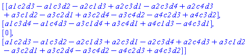 Vector(4, {(1) = a1*c2*d3-a1*c3*d2-a2*c1*d3+a2*c3*d1-a2*c3*d4+a2*c4*d3+a3*c1*d2-a3*c2*d1+a3*c2*d4-a3*c4*d2-a4*c2*d3+a4*c3*d2, (2) = a1*c3*d4-a1*c4*d3-a3*c1*d4+a3*c4*d1+a4*c1*d3-a4*c3*d1, (3) = 0, (4) = a1*c2*d3-a1*c3*d2-a2*c1*d3+a2*c3*d1-a2*c3*d4+a2*c4*d3+a3*c1*d2-a3*c2*d1+a3*c2*d4-a3*c4*d2-a4*c2*d3+a4*c3*d2})