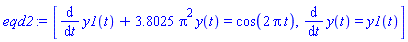 [diff(y1(t), t)+3.8025*Pi^2*y(t) = cos(2*Pi*t), diff(y(t), t) = y1(t)]