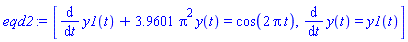[diff(y1(t), t)+3.9601*Pi^2*y(t) = cos(2*Pi*t), diff(y(t), t) = y1(t)]