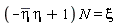 (-conjugate(eta)*eta+1)*N = xi