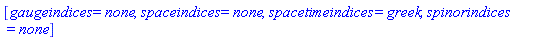 [gaugeindices = none, spaceindices = none, spacetimeindices = greek, spinorindices = none]