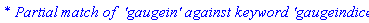 `* Partial match of  'gaugein' against keyword 'gaugeindices'`