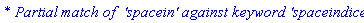 `* Partial match of  'spacein' against keyword 'spaceindices'`