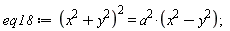 eq18 := (x^2+y^2)^2 = a^2*(x^2-y^2);