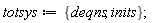 totsys := {deqns, inits};