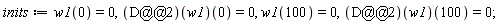 inits := w1(0) = 0, ((D@@2)(w1))(0) = 0, w1(100) = 0, ((D@@2)(w1))(100) = 0;