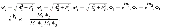 M[1] := sqrt(A[1]^2+B[1]^2); M[2] := sqrt(A[2]^2+B[2]^2); M[3] := sqrt(A[3]^2+B[3]^2); Phi[1] := exp(I*phi[1]); Phi[2] := exp(I*phi[2]); Phi[3] := exp(I*phi[3]); R := M[2]*Phi[2]/(M[1]*Phi[1]*M[3]*Phi[3])