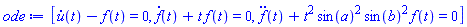 [diff(u(t), t)-f(t) = 0, diff(f(t), t)+t*f(t) = 0, diff(diff(f(t), t), t)+t^2*sin(a)^2*sin(b)^2*f(t) = 0]