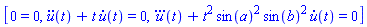 [0 = 0, diff(diff(u(t), t), t)+t*(diff(u(t), t)) = 0, diff(diff(diff(u(t), t), t), t)+t^2*sin(a)^2*sin(b)^2*(diff(u(t), t)) = 0]