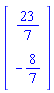 Matrix(2, 1, {(1, 1) = 23/7, (2, 1) = -8/7})