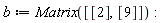 b := Matrix([[2], [9]]):