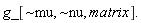 g_[~mu, ~nu, matrix].