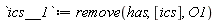 ics__1 := remove(has, [ics], O1)
