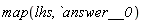 map(lhs, answer__0)