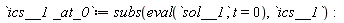 `ics__1 _at_0` := subs(eval(sol__1, t = 0), ics__1):