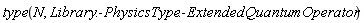 type(N, Library:-PhysicsType:-ExtendedQuantumOperator)