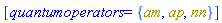 [quantumoperators = {am, ap, nn}]