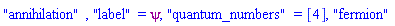 "annihilation", "label" = psi, "quantum_numbers" = [4], "fermion"
