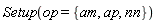 Setup(op = {am, ap, nn})